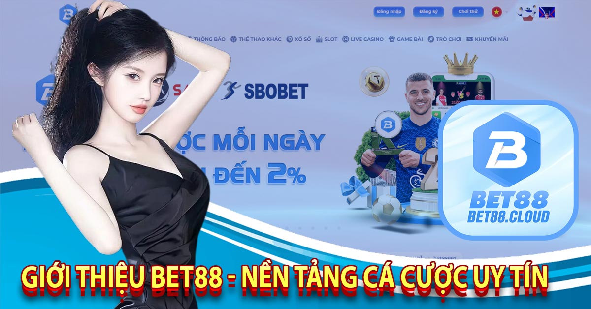 Giới Thiệu Bet88 - Nền Tảng Cá Cược Uy Tín