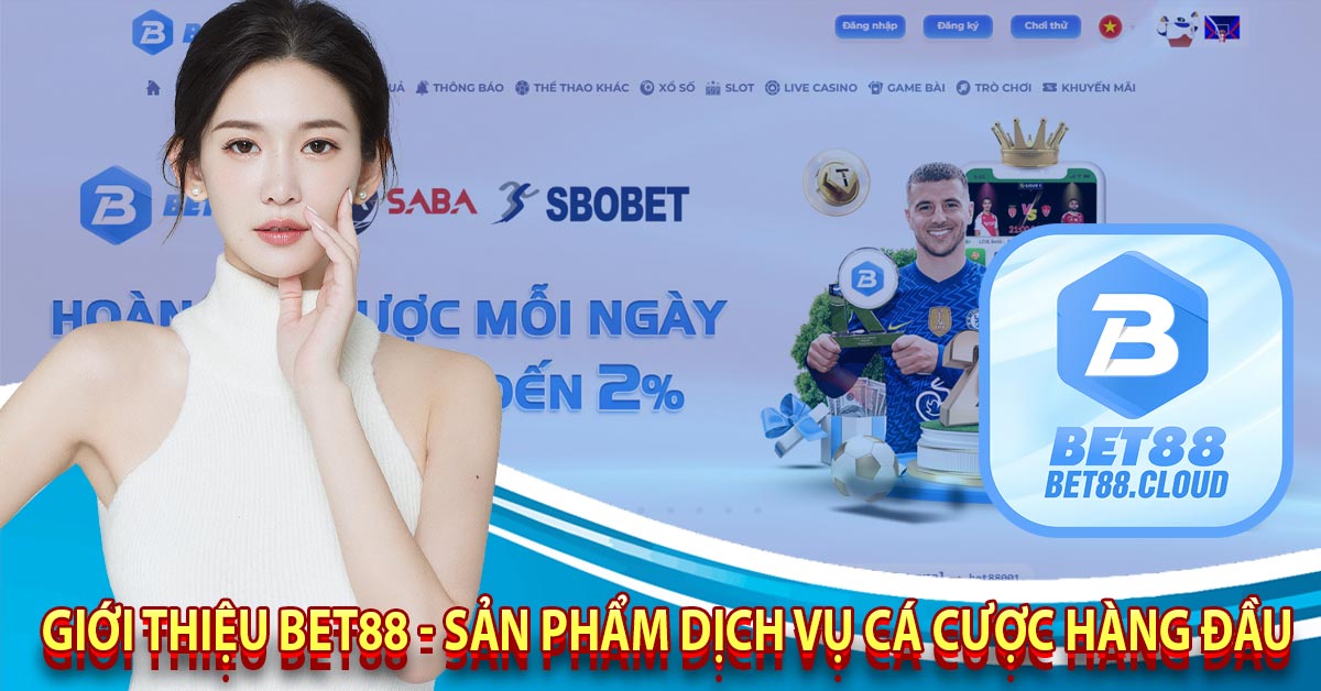 Giới Thiệu Bet88 - Sản Phẩm Dịch Vụ Cá Cược Hàng Đầu