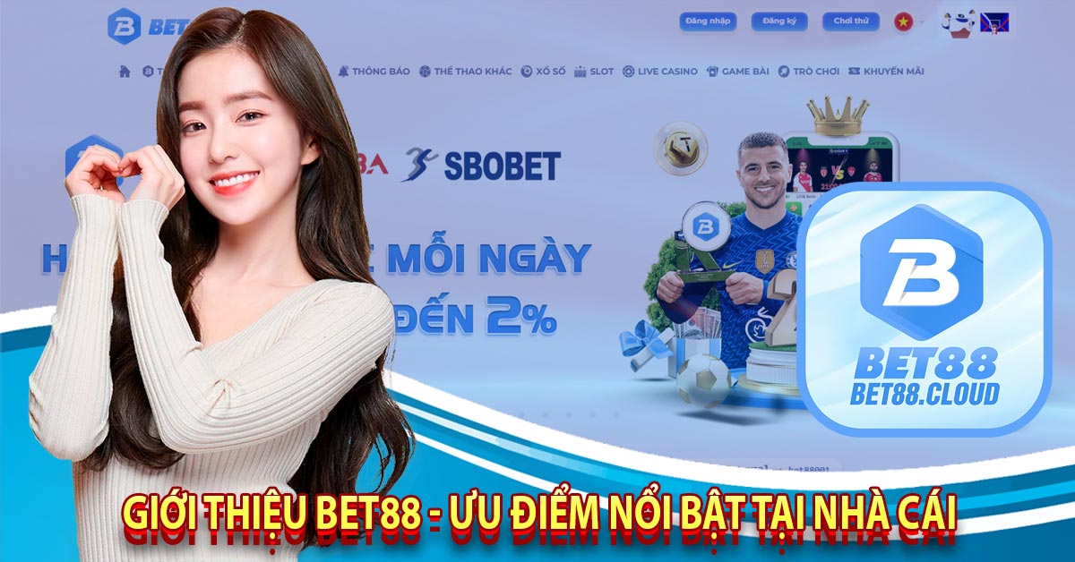 Giới Thiệu Bet88 - Ưu Điểm Nổi Bật Tại Nhà Cái 