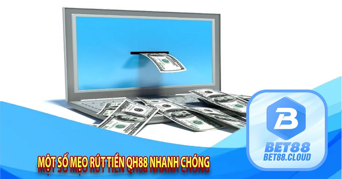 Một số mẹo rút tiền qh88 nhanh chóng