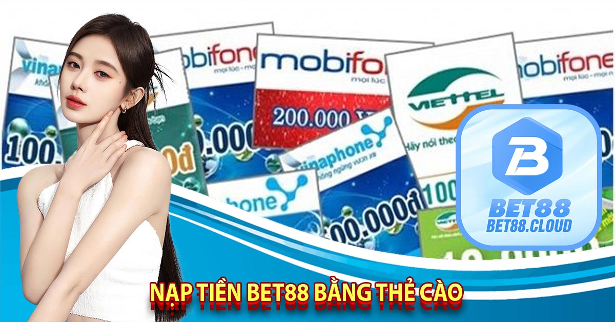 Nạp Tiền Bet88 Bằng Thẻ Cào