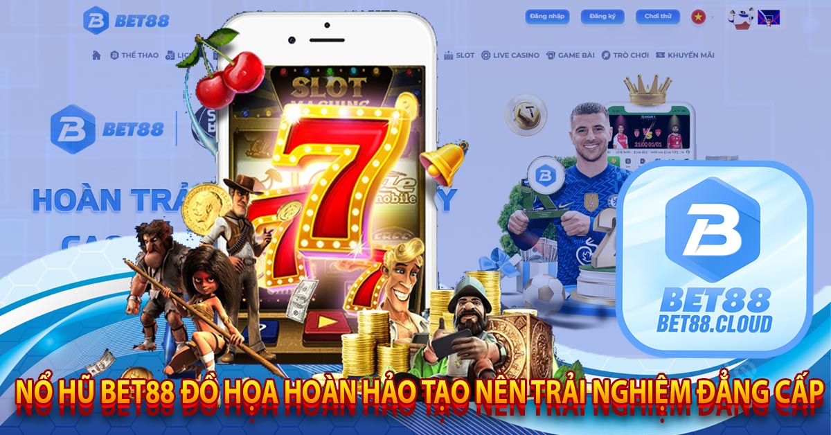 Nổ Hũ Bet88 Đồ Họa Hoàn Hảo Tạo Nên Trải Nghiệm Đẳng Cấp