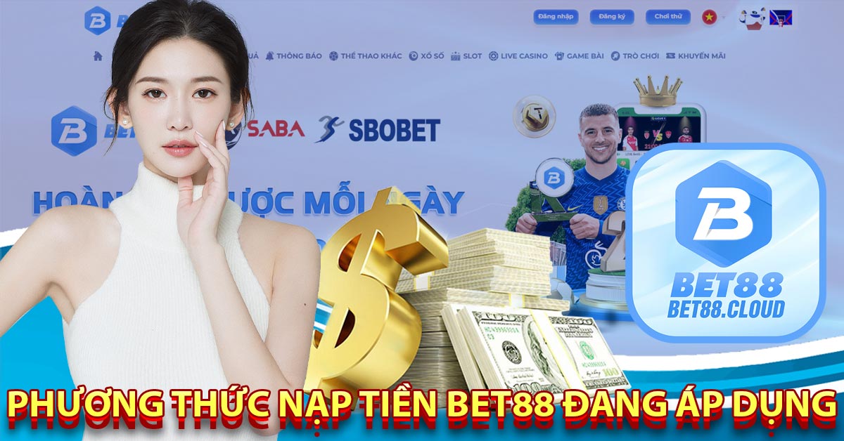 Phương Thức Nạp Tiền Bet88 Đang Áp Dụng