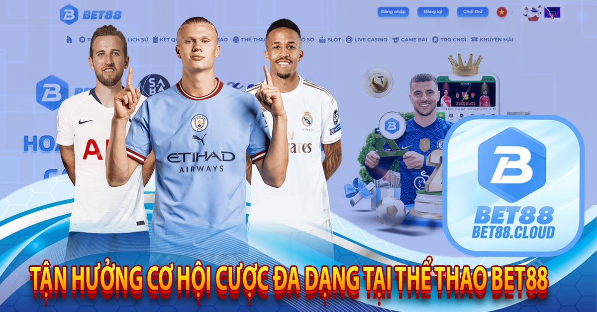 Tận Hưởng Cơ Hội Cược Đa Dạng Tại Thể Thao Bet88