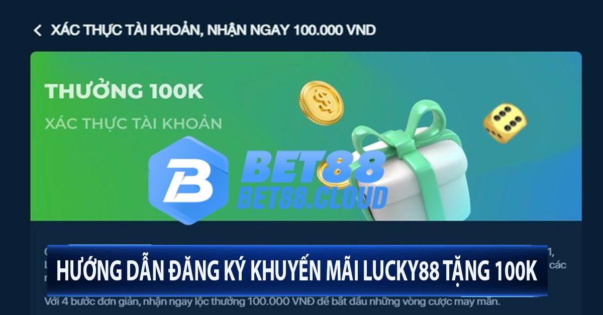 Hướng dẫn đăng ký khuyến mãi lucky88 tặng 100K 