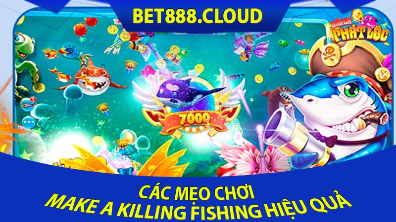 Các Mẹo Chơi Make a Killing Fishing Hiệu Quả